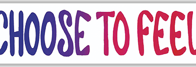 Choose To Feel - Small Bumper Sticker | 280