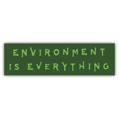 Environment is Everything - Small Bumper Sticker | 142