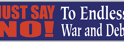 Just Say No ! to Endless War and Debt small bumper sticker — Root Concepts design 317