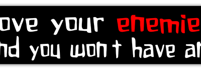 Love Your Enemies and You Won't Have Any small bumper sticker — Root Concepts design 271