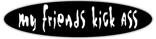 My Friends Kick Ass - Small Bumper Sticker | 210