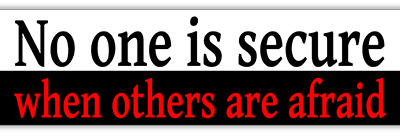 No One is Secure When Others are Afraid small bumper sticker — Root Concepts design 253
