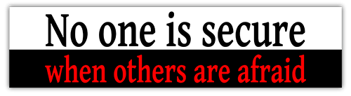 No One is Secure When Others are Afraid small bumper sticker — Root Concepts design 253