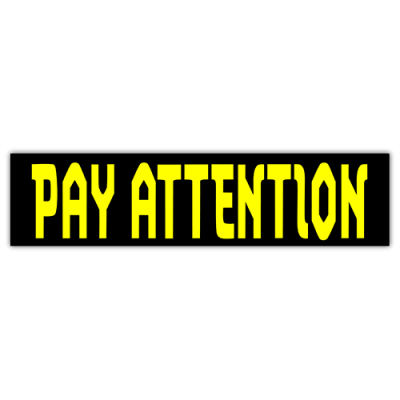 Pay Attention - Small Bumper Sticker | 366
