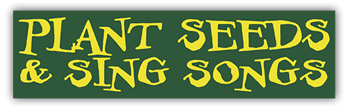 Plant Seeds And Sing Songs - Small Bumper Sticker | 230