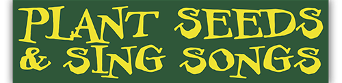 Plant Seeds And Sing Songs - Small Bumper Sticker | 230