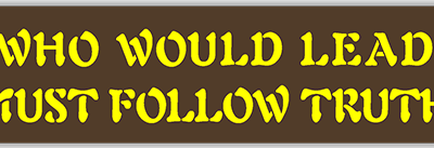 Who Would Lead Must Follow Truth small bumper sticker — Root Concepts design 325